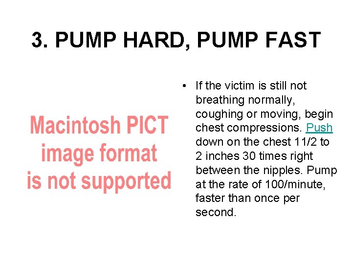 3. PUMP HARD, PUMP FAST • If the victim is still not breathing normally,