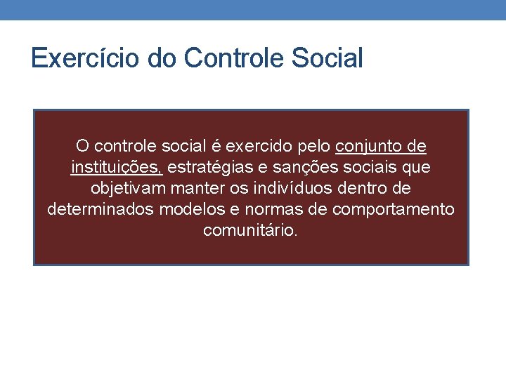 Exercício do Controle Social O controle social é exercido pelo conjunto de instituições, estratégias