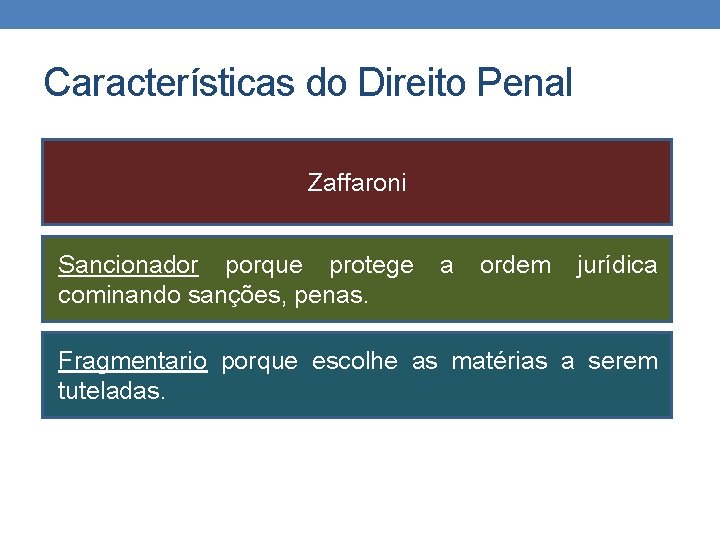 Características do Direito Penal Zaffaroni Sancionador porque protege a ordem jurídica cominando sanções, penas.
