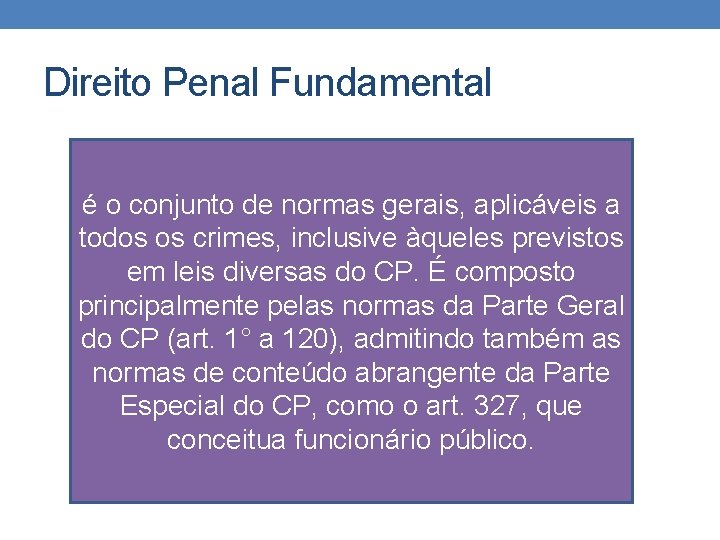 Direito Penal Fundamental é o conjunto de normas gerais, aplicáveis a todos os crimes,