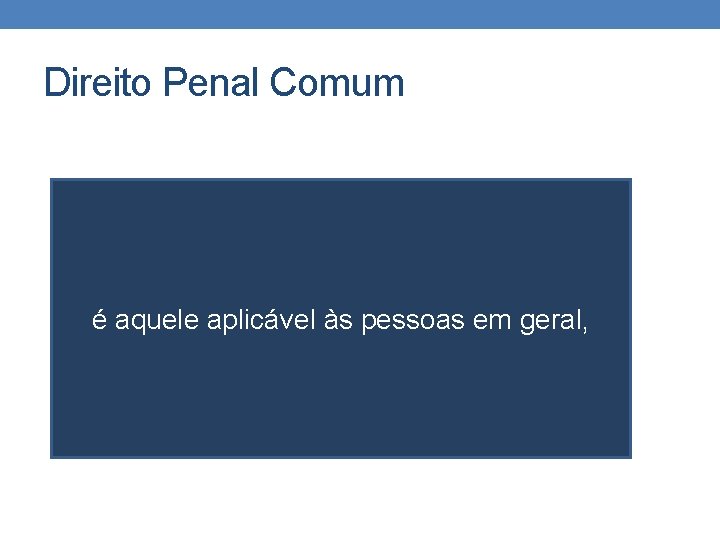 Direito Penal Comum é aquele aplicável às pessoas em geral, 