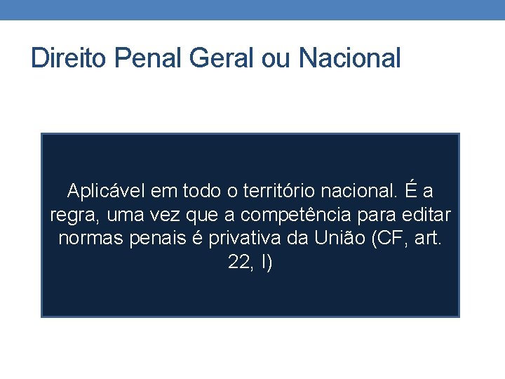 Direito Penal Geral ou Nacional Aplicável em todo o território nacional. É a regra,
