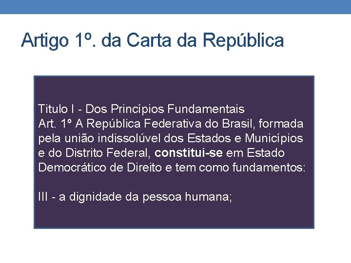 Artigo 1º. da Carta da República Titulo I - Dos Princípios Fundamentais Art. 1º