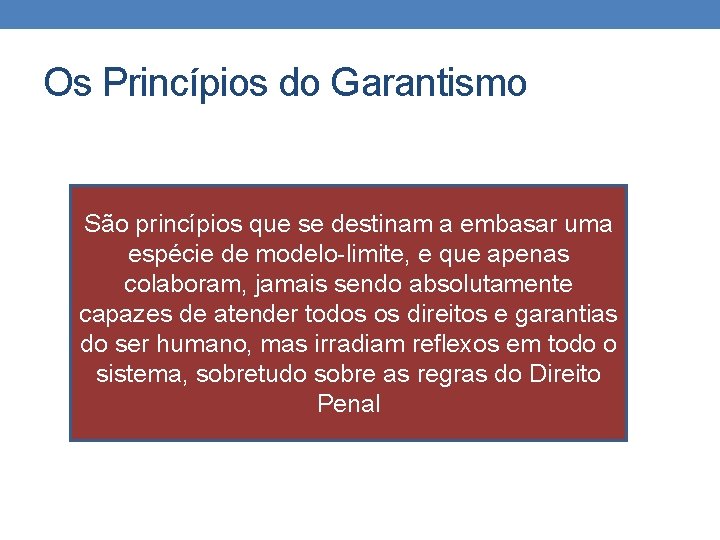 Os Princípios do Garantismo São princípios que se destinam a embasar uma espécie de