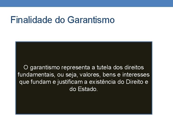 Finalidade do Garantismo O garantismo representa a tutela dos direitos fundamentais, ou seja, valores,