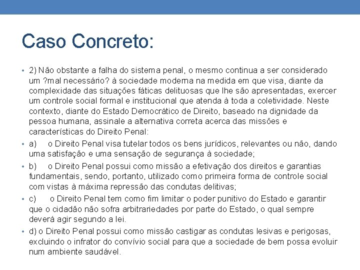 Caso Concreto: • 2) Não obstante a falha do sistema penal, o mesmo continua