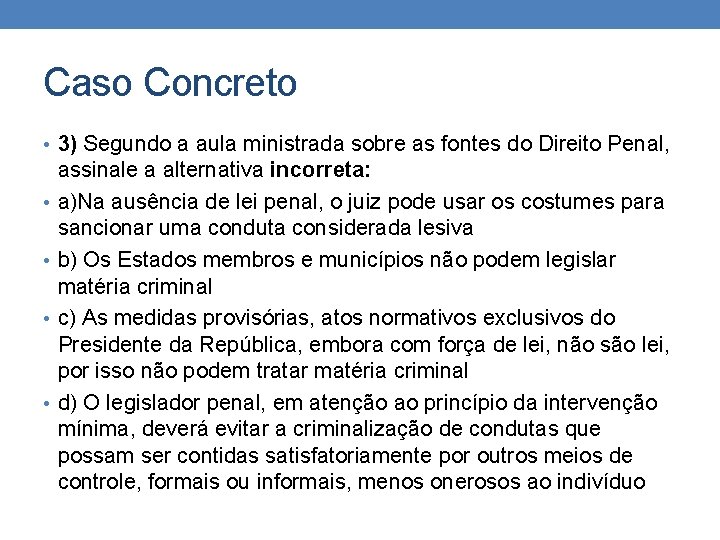 Caso Concreto • 3) Segundo a aula ministrada sobre as fontes do Direito Penal,