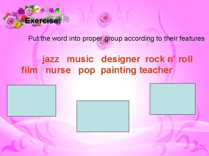 Exercise: Put the word into proper group according to their features jazz music designer