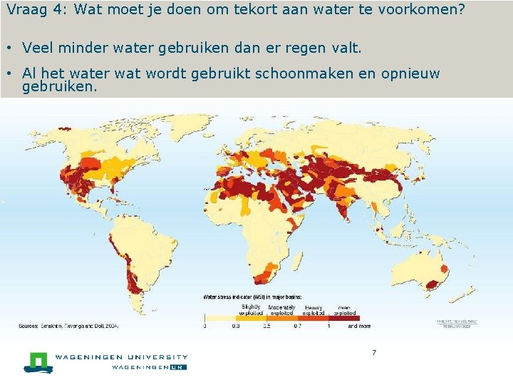 Vraag 4: Wat moet je doen om tekort aan water te voorkomen? World Water