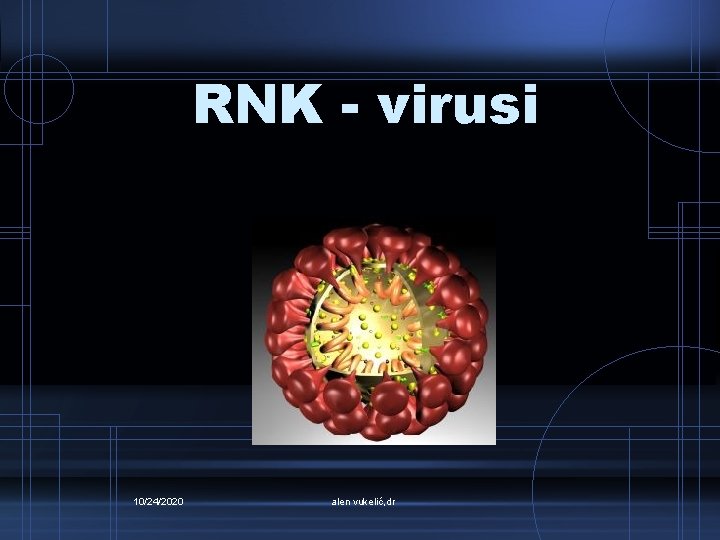 RNK - virusi 10/24/2020 alen vukelić, dr 