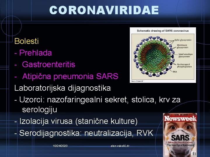 CORONAVIRIDAE Bolesti - Prehlada - Gastroenteritis - Atipična pneumonia SARS Laboratorijska dijagnostika - Uzorci: