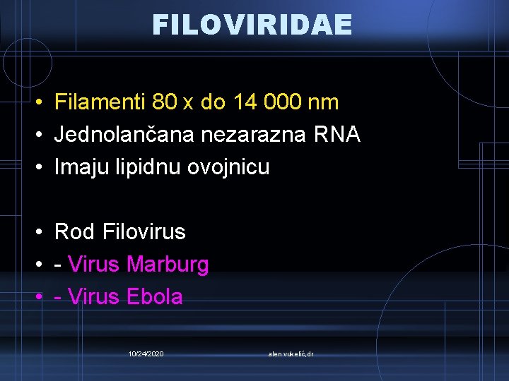 FILOVIRIDAE • Filamenti 80 x do 14 000 nm • Jednolančana nezarazna RNA •