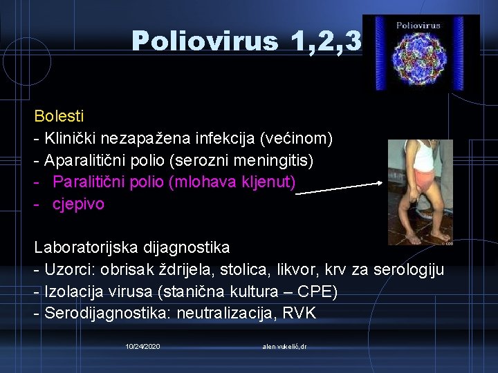 Poliovirus 1, 2, 3 Bolesti - Klinički nezapažena infekcija (većinom) - Aparalitični polio (serozni