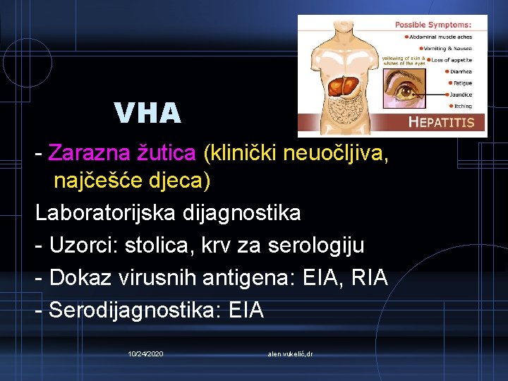 VHA - Zarazna žutica (klinički neuočljiva, najčešće djeca) Laboratorijska dijagnostika - Uzorci: stolica, krv