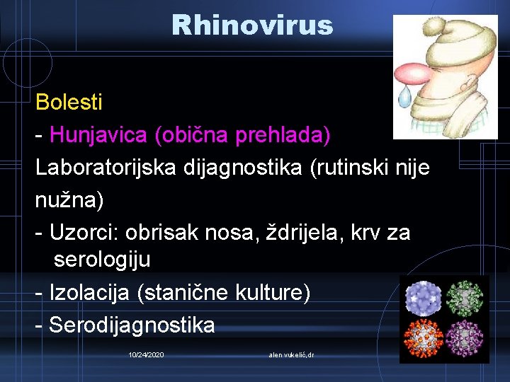 Rhinovirus Bolesti - Hunjavica (obična prehlada) Laboratorijska dijagnostika (rutinski nije nužna) - Uzorci: obrisak