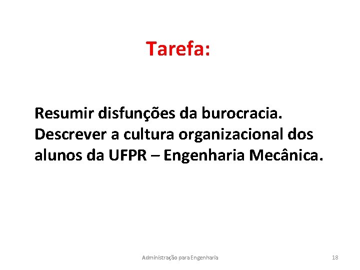 Tarefa: Resumir disfunções da burocracia. Descrever a cultura organizacional dos alunos da UFPR –