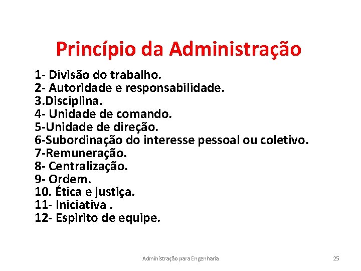 Princípio da Administração 1 - Divisão do trabalho. 2 - Autoridade e responsabilidade. 3.