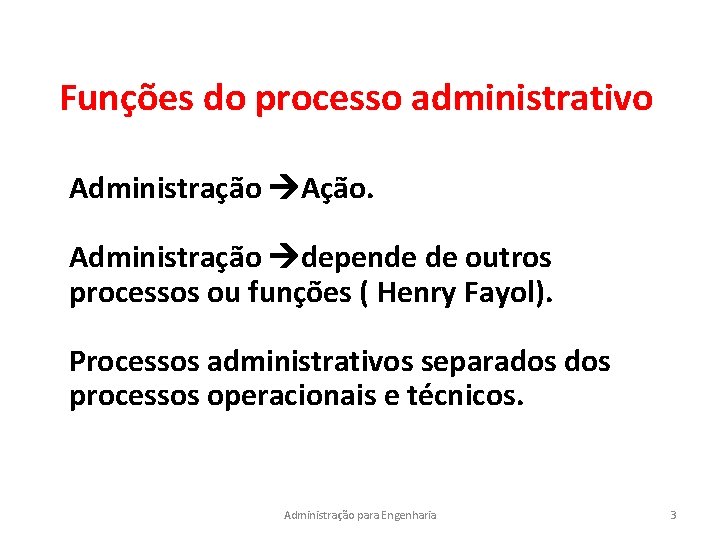 Funções do processo administrativo Administração Ação. Administração depende de outros processos ou funções (