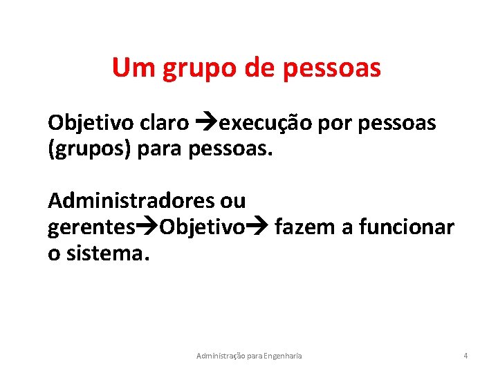 Um grupo de pessoas Objetivo claro execução por pessoas (grupos) para pessoas. Administradores ou