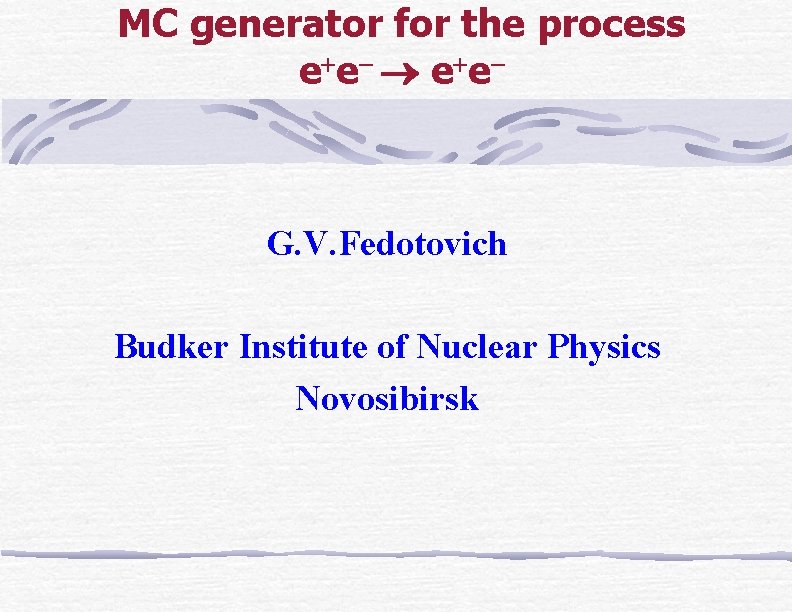 MC generator for the process e e G. V. Fedotovich Budker Institute of Nuclear