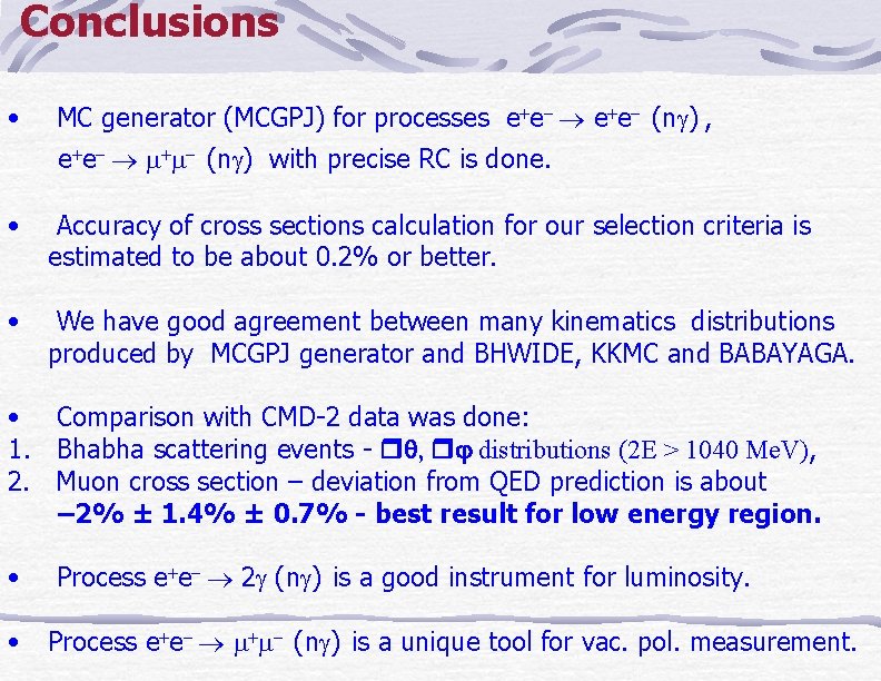 Conclusions • MC generator (MCGPJ) for processes e e (n ) , e e