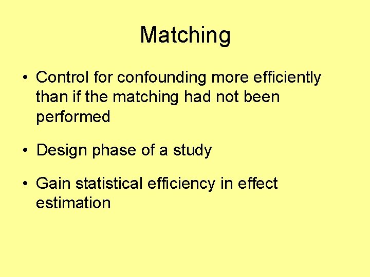 Matching • Control for confounding more efficiently than if the matching had not been
