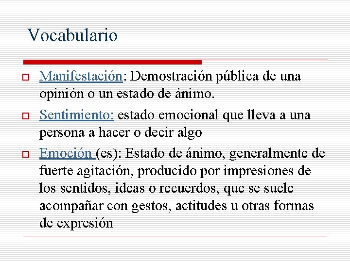 Vocabulario o Manifestación: Demostración pública de una opinión o un estado de ánimo. Sentimiento: