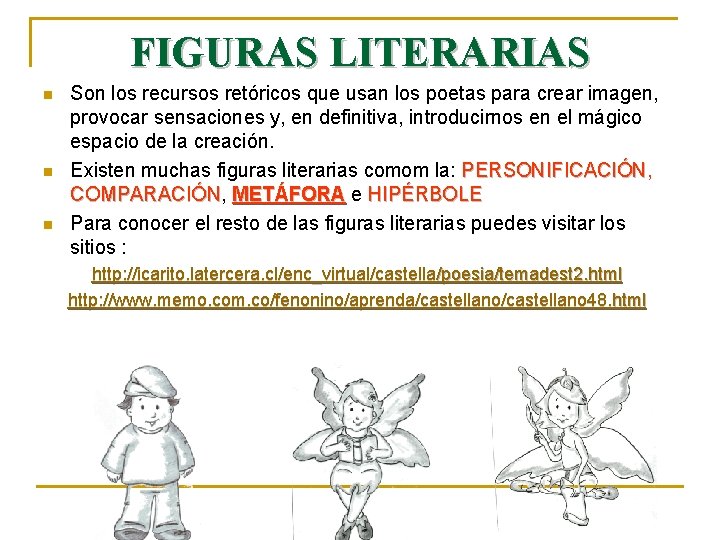 FIGURAS LITERARIAS n n n Son los recursos retóricos que usan los poetas para