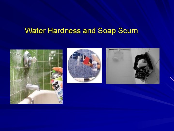 Water Hardness and Soap Scum 