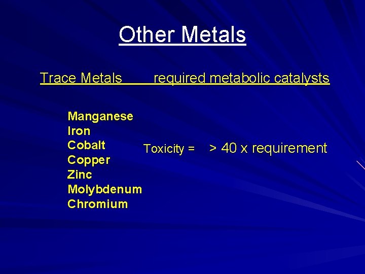 Other Metals Trace Metals required metabolic catalysts Manganese Iron Cobalt Toxicity = > 40