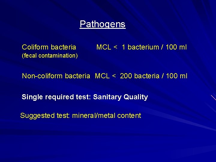 Pathogens Coliform bacteria MCL < 1 bacterium / 100 ml (fecal contamination) Non-coliform bacteria