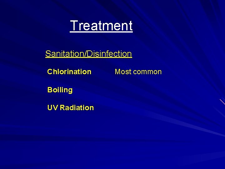 Treatment Sanitation/Disinfection Chlorination Boiling UV Radiation Most common 