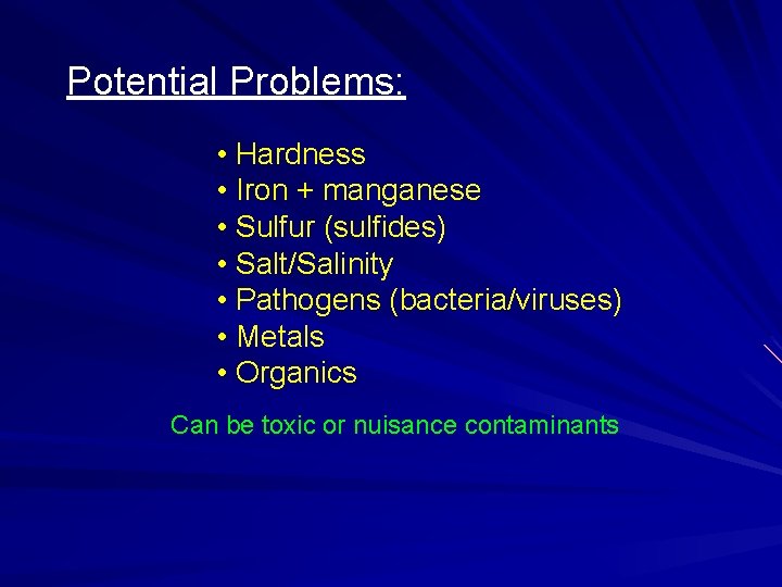 Potential Problems: • Hardness • Iron + manganese • Sulfur (sulfides) • Salt/Salinity •