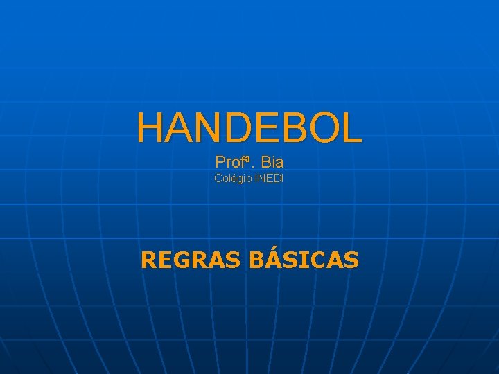 HANDEBOL Profª. Bia Colégio INEDI REGRAS BÁSICAS 