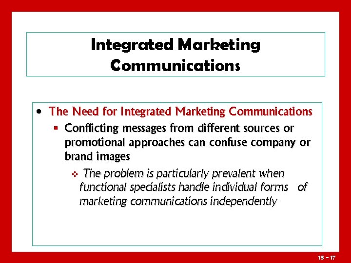 Integrated Marketing Communications • The Need for Integrated Marketing Communications § Conflicting messages from