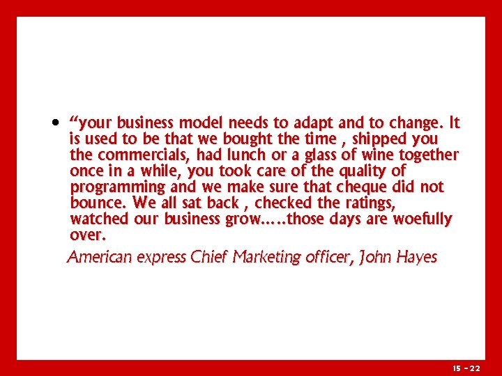  • “your business model needs to adapt and to change. It is used