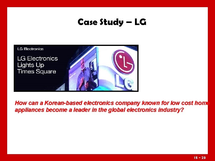 Case Study – LG How can a Korean-based electronics company known for low cost