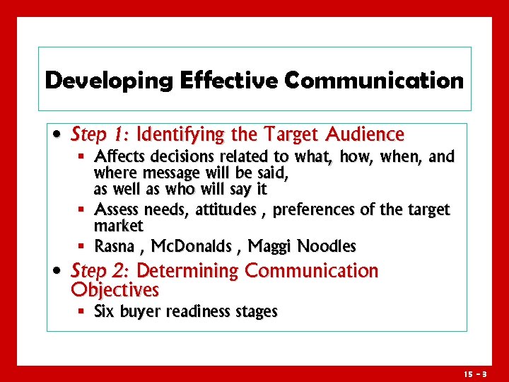 Developing Effective Communication • Step 1: Identifying the Target Audience § Affects decisions related