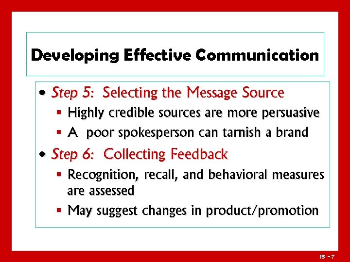 Developing Effective Communication • Step 5: Selecting the Message Source § Highly credible sources