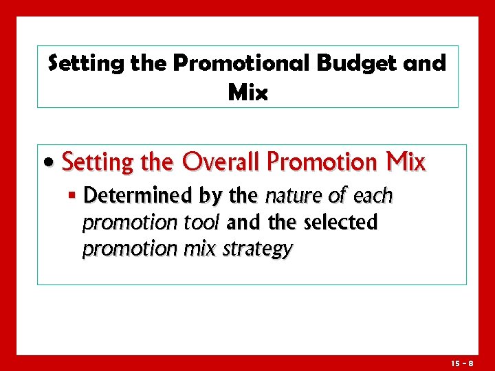 Setting the Promotional Budget and Mix • Setting the Overall Promotion Mix § Determined