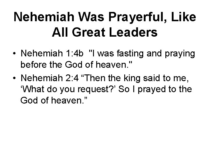 Nehemiah Was Prayerful, Like All Great Leaders • Nehemiah 1: 4 b "I was