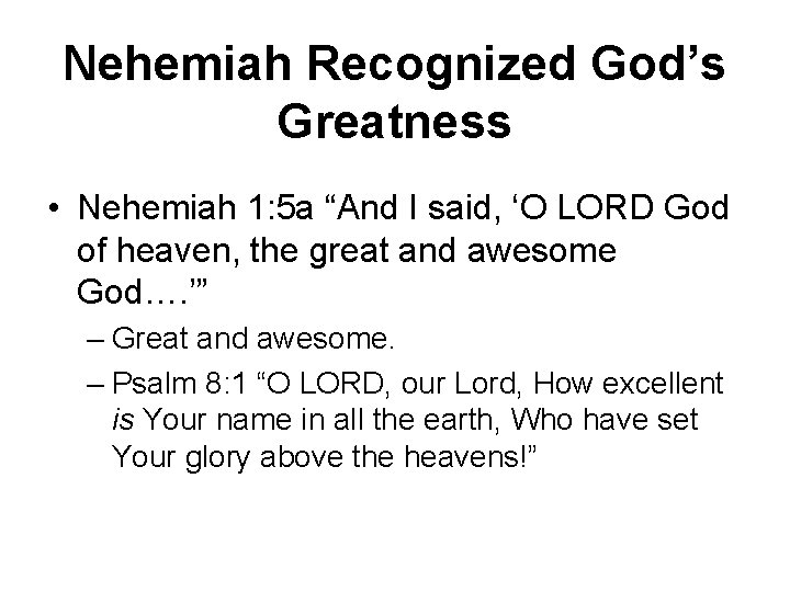 Nehemiah Recognized God’s Greatness • Nehemiah 1: 5 a “And I said, ‘O LORD