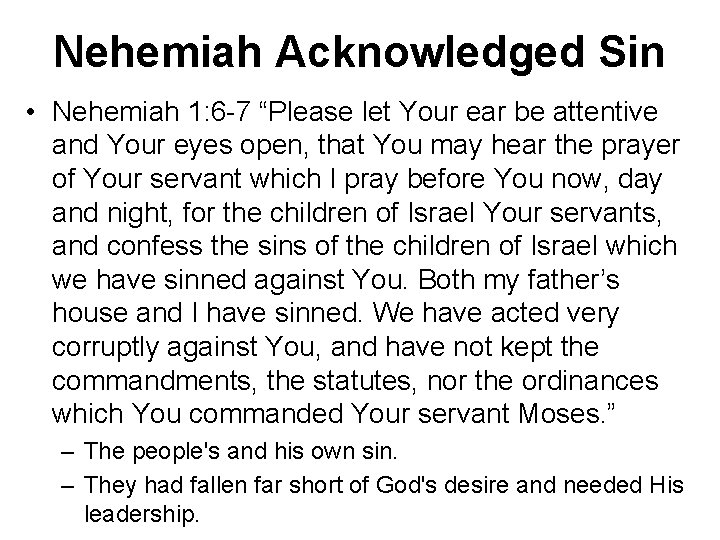 Nehemiah Acknowledged Sin • Nehemiah 1: 6 -7 “Please let Your ear be attentive