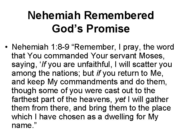 Nehemiah Remembered God’s Promise • Nehemiah 1: 8 -9 “Remember, I pray, the word