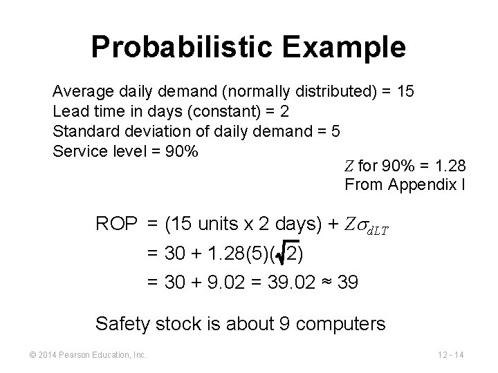 Probabilistic Example Average daily demand (normally distributed) = 15 Lead time in days (constant)