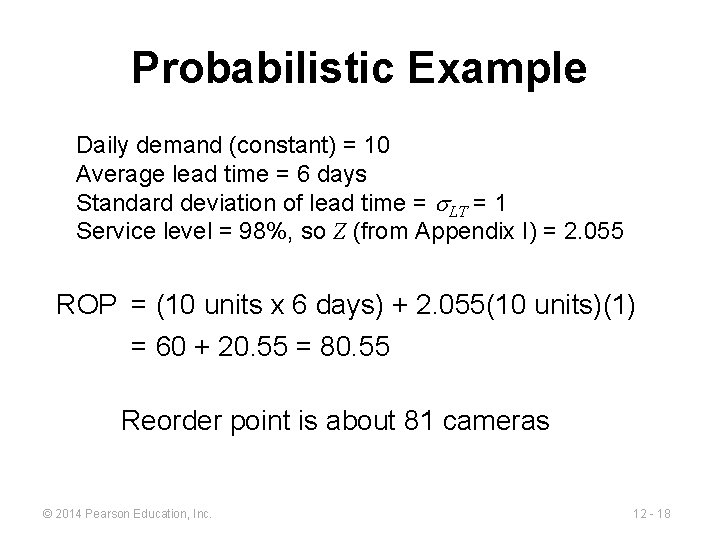 Probabilistic Example Daily demand (constant) = 10 Average lead time = 6 days Standard