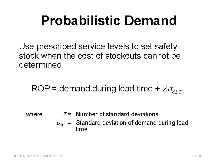 Probabilistic Demand Use prescribed service levels to set safety stock when the cost of