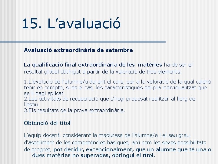 15. L’avaluació Avaluació extraordinària de setembre La qualificació final extraordinària de les matèries ha