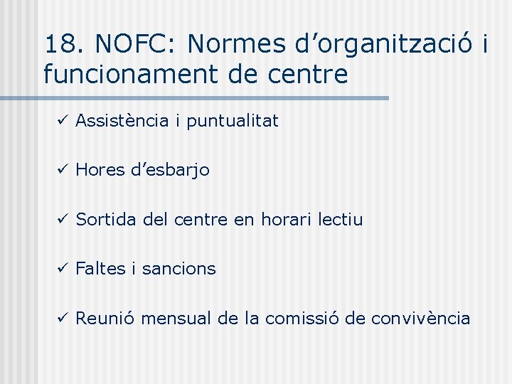 18. NOFC: Normes d’organització i funcionament de centre Assistència i puntualitat Hores d’esbarjo Sortida
