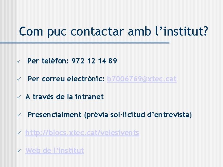 Com puc contactar amb l’institut? Per telèfon: 972 12 14 89 Per correu electrònic: